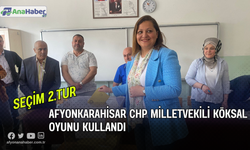 Afyonkarahisar CHP Milletvekili Köksal Oyunu Kullandı