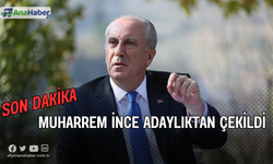 SON DAKİKA! MUHARREM İNCE ADAYLIKTAN ÇEKİLDİ