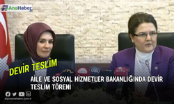 Aile ve Sosyal Hizmetler Bakanlığında Devir Teslim Töreni Yapıldı