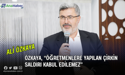 Özkaya, “Öğretmenlere Yapılan Çirkin Saldırı Kabul Edilemez”