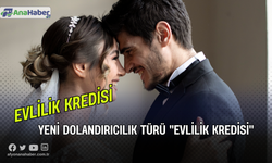 Yeni Dolandırıcılık Türü ''Evlilik Kredisi''