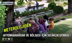 Meteorolojiden Afyonkarahisar İçin Sıcaklık Uyarısı !