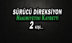 Seyir Halindeyken Hâkimiyeti Kaybetti; 2 Yaralı