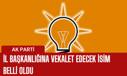 AK PARTİ İL BAŞKANLIĞI'NA VEKALET EDECEK İSİM