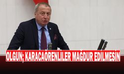 OLGUN; Karacaörenliler Mağdur Edilmesin