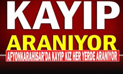 Afyonkarahisar’da Kayıp Kız Her Yerde Aranıyor