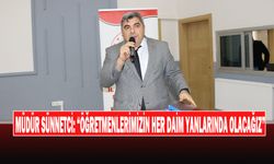 Müdür Sünnetci: “Öğretmenlerimizin Her Daim Yanlarında Olacağız”