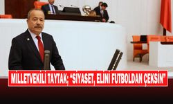 Milletvekili Taytak; “Siyaset, Elini Futboldan Çeksin”