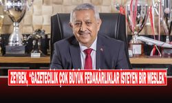 ZEYBEK, “Gazetecilik Çok Büyük Fedakârlıklar İsteyen Bir Meslek”