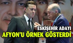 AK PARTİ'NİN ESKİŞEHİR BÜYÜKŞEHİR BELEDİYE BAŞKAN ADAYI AFYON'U ÖRNEK GÖSTERDİ