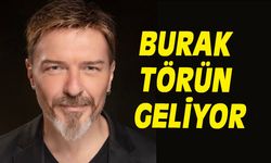 BURAK TÖRÜN GELİYOR