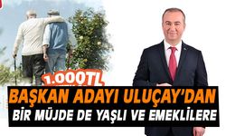 Uluçay’dan yaşlı aylığı alan vatandaşlara ve emeklilere 1000 TL destek ödemesi