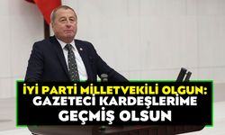 Milletvekili Olgun; “Gazeteci kardeşlerime geçmiş olsun”