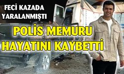 Kazada yaralanan polislerden biri yaşamını yitirdi