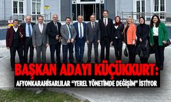 KÜÇÜKKURT: AFYONKARAHİSARLILAR “YEREL YÖNETİMDE DEĞİŞİM” İSTİYOR