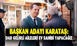 Başkan adayı Karataş: "Dar gelirli aileleri ev sahibi yapacağız"