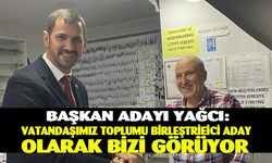 Başkan adayı Yağcı: Vatandaşımız birleştirici güç olarak bizi görüyor