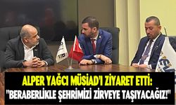 Alper Yağcı MÜSİAD'ı Ziyaret Etti: "Beraberlikle Şehrimizi Zirveye Taşıyacağız!"