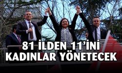 81 ilden 11'ini kadınlar yönetecek