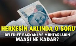 Belediye Başkanları ve Muhtarlar Ne Kadar Maaş Alacak?