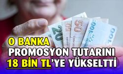 O Banka, Promosyon Tutarını 18 Bin TL'ye Yükseltti