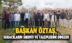 Başkan Öztaş, seracıların taleplerini dinledi