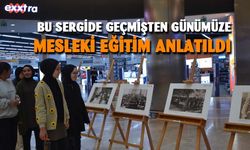 “Geçmişten günümüze meslekî eğitim” sergisi açıldı