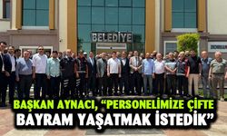 Başkan Aynacı, “Personelimize çifte bayram yaşatmak istedik”