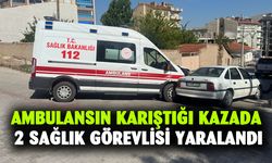 Ambulansın karıştığı kazada 2 sağlık görevlisi yaralandı