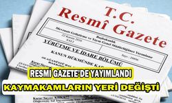 Resmi gazetede yayımlandı, Kaymakamlar değişti