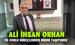 En zorlu süreçlerden birini yaşıyoruz