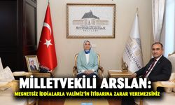 Milletvekili Arslan:  Mesnetsiz İddialarla Valimiz’in İtibarına Zarar Veremezsiniz