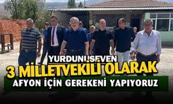 Yurdunuseven: "3 Milletvekili Olarak Afyon İle İlgili Gerekeni Yapıyoruz"