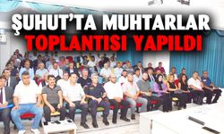 Şuhut’ta muhtarlar toplantısı yapıldı