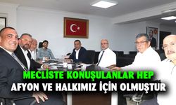 Mecliste konuşulanlar hep Afyon ve halkımız için olmuştur