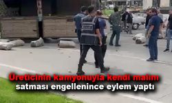 Üreticinin kamyonuyla kendi malını satması engellenince eylem yaptı