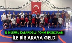 İl Müdürü Kasapoğlu, TOHM sporcuları ile bir araya geldi