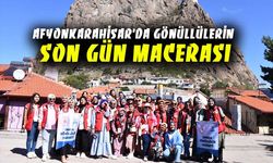 Afyonkarahisar’da gönüllülerin son gün macerası