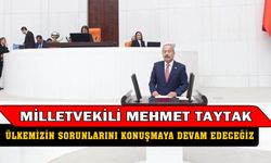 Milletvekili Taytak, “Ülkemizin sorunlarını, milletimizin beklentilerini konuşmaya devam edeceğiz”