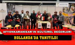 Afyonkarahisar’ın tarihi ve kültürel değerleri Hollanda da tanıtıldı