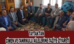 TAYTAK'TAN ÇİMEN VE TANRIKULU AİLELERİNE TAZİYE ZİYARETİ