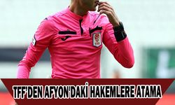 TFF’DEN AFYON'DAKİ HAKEMLERE ATAMA