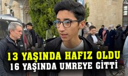 13 yaşında hafız oldu, 16 yaşında umreye gitti