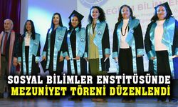 Sosyal Bilimler Enstitüsünde mezuniyet töreni düzenlendi