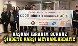 Başkan İbrahim Gürbüz:  “Şiddete karşı durmak için meydanlardayız”