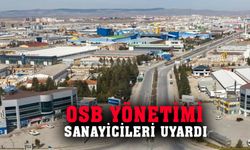 OSB YÖNETİMİ SANAYİCİLERİ UYARDI