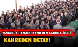 Yangında hayatını kaybeden kadın ile ilgili kahreden detay