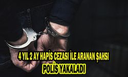 4 YIL 2 AY HAPİS CEZASI İLE ARANAN ŞAHSI POLİS YAKALADI