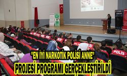 "EN İYİ NARKOTİK POLİSİ ANNE" PROJESİ PROGRAMI GERÇEKLEŞTİRİLDİ