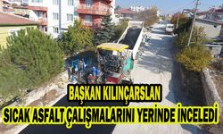 BAŞKAN KILINÇARSLAN, SICAK ASFALT ÇALIŞMALARINI YERİNDE İNCELEDİ